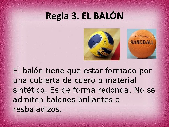 Regla 3. EL BALÓN El balón tiene que estar formado por una cubierta de