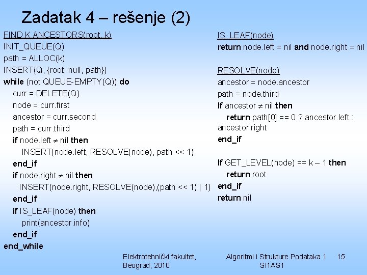 Zadatak 4 – rešenje (2) FIND K ANCESTORS(root, k) INIT_QUEUE(Q) path = ALLOC(k) INSERT(Q,