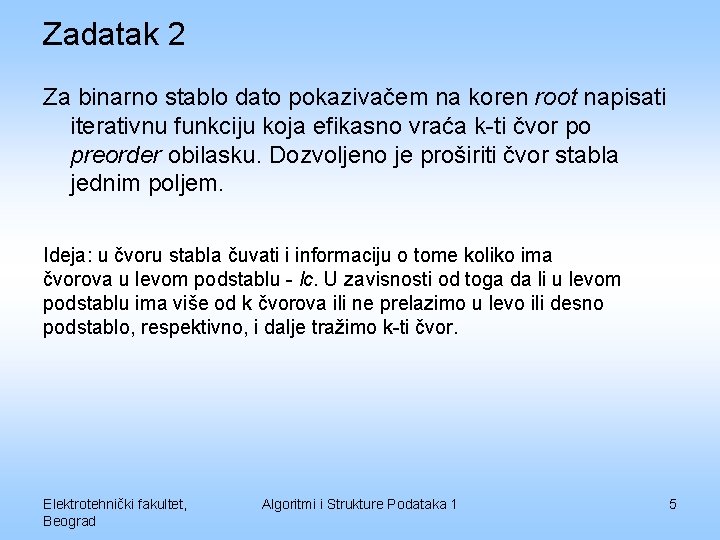 Zadatak 2 Za binarno stablo dato pokazivačem na koren root napisati iterativnu funkciju koja