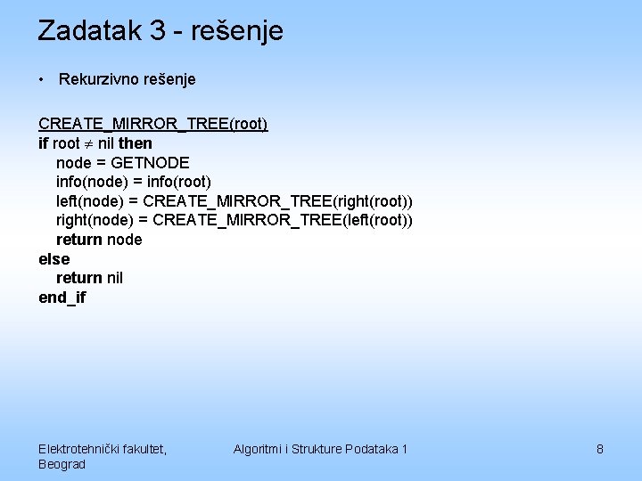 Zadatak 3 - rešenje • Rekurzivno rešenje CREATE_MIRROR_TREE(root) if root nil then node =