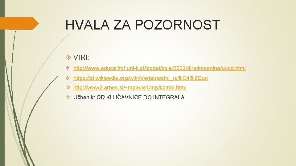 HVALA ZA POZORNOST VIRI: http: //www. educa. fmf. uni-lj. si/izodel/sola/2002/dira/kosenina/uvod. html https: //sl. wikipedia.