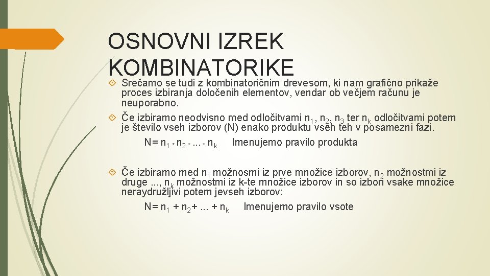 OSNOVNI IZREK KOMBINATORIKE Srečamo se tudi z kombinatoričnim drevesom, ki nam grafično prikaže proces