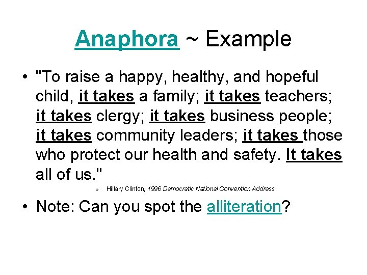 Anaphora ~ Example • "To raise a happy, healthy, and hopeful child, it takes