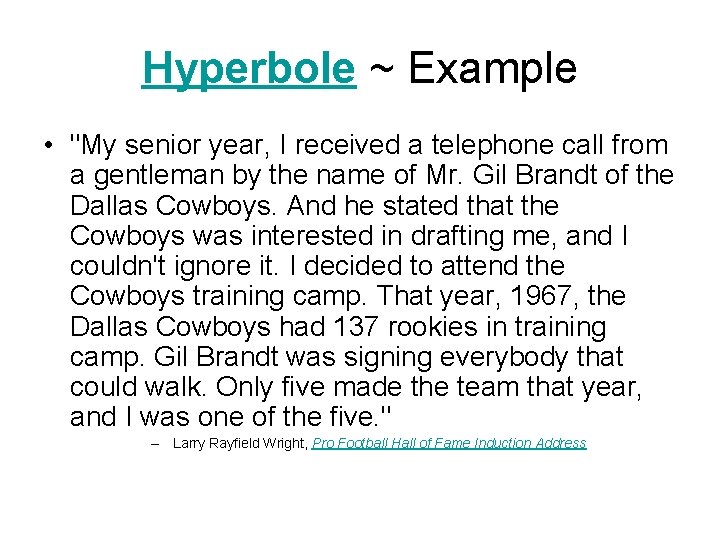Hyperbole ~ Example • "My senior year, I received a telephone call from a