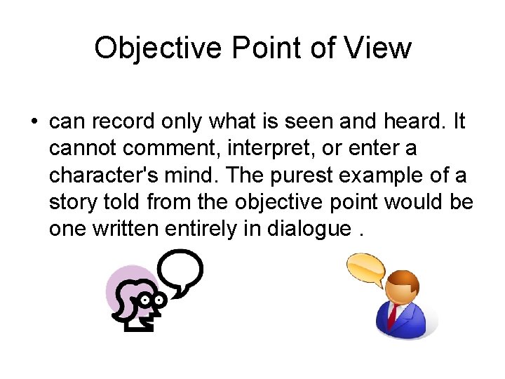 Objective Point of View • can record only what is seen and heard. It