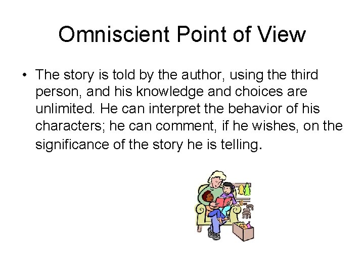 Omniscient Point of View • The story is told by the author, using the