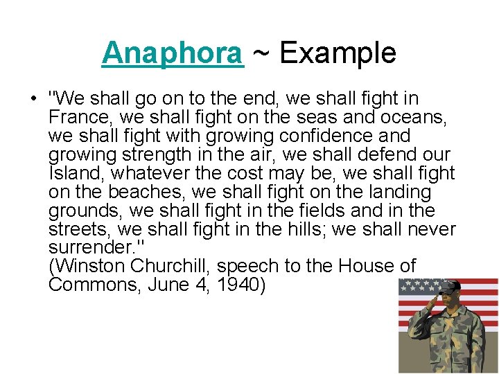Anaphora ~ Example • "We shall go on to the end, we shall fight