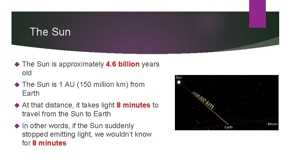 The Sun is approximately 4. 6 billion years old The Sun is 1 AU