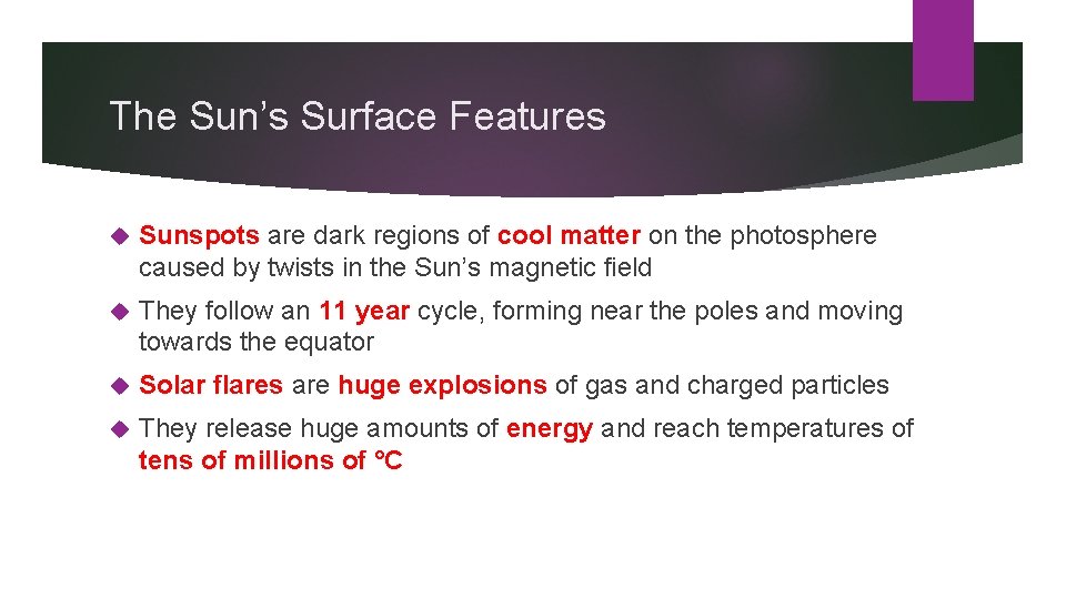 The Sun’s Surface Features Sunspots are dark regions of cool matter on the photosphere