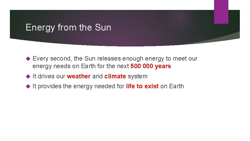 Energy from the Sun Every second, the Sun releases enough energy to meet our