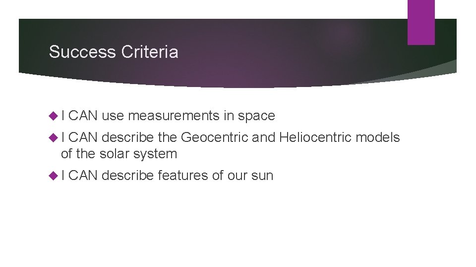 Success Criteria I CAN use measurements in space I CAN describe the Geocentric and