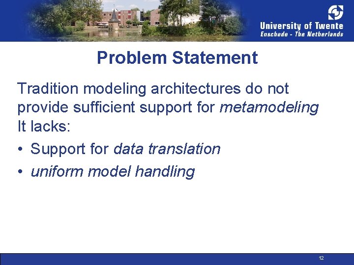 Problem Statement Tradition modeling architectures do not provide sufficient support for metamodeling It lacks: