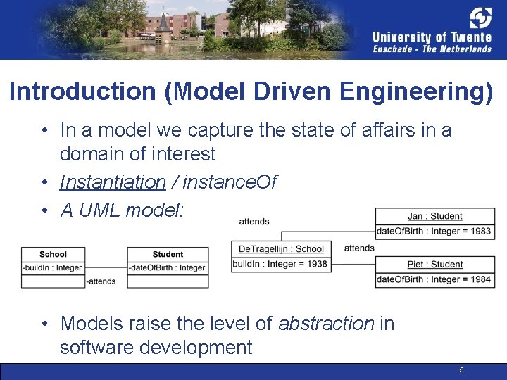 Introduction (Model Driven Engineering) • In a model we capture the state of affairs