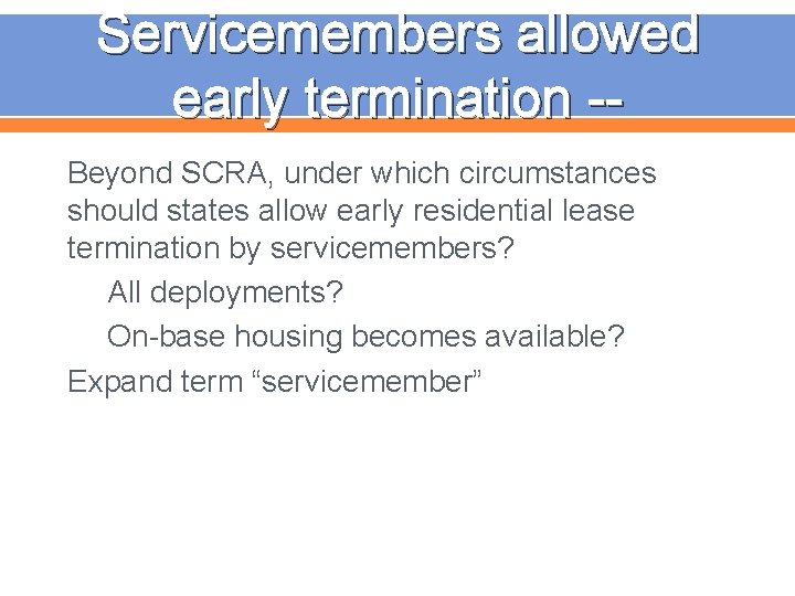 Servicemembers allowed early termination -Beyond SCRA, under which circumstances should states allow early residential