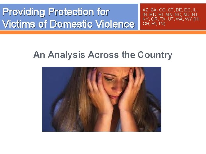 Providing Protection for Victims of Domestic Violence AZ, CA, CO, CT, DE, DC, IL,