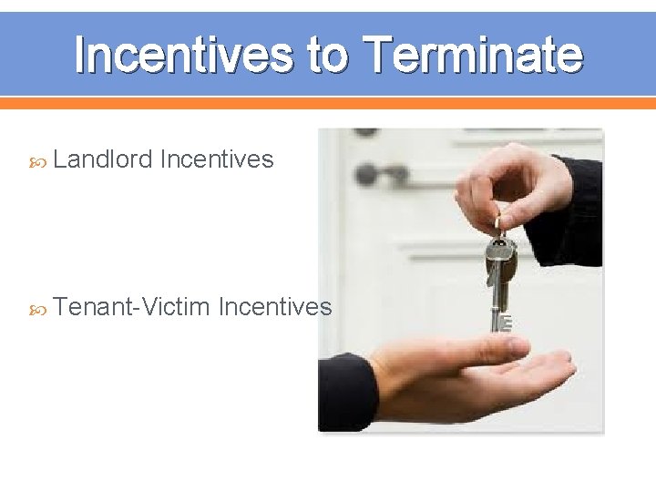 Incentives to Terminate Landlord Incentives Tenant-Victim Incentives 