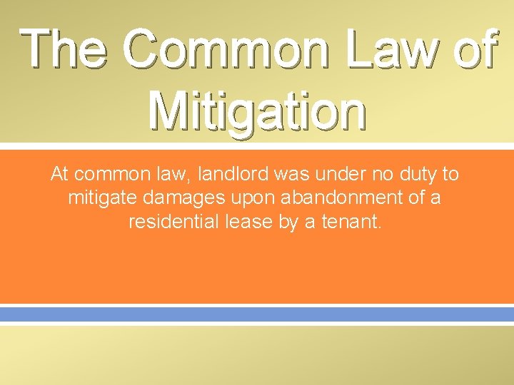 The Common Law of Mitigation At common law, landlord was under no duty to