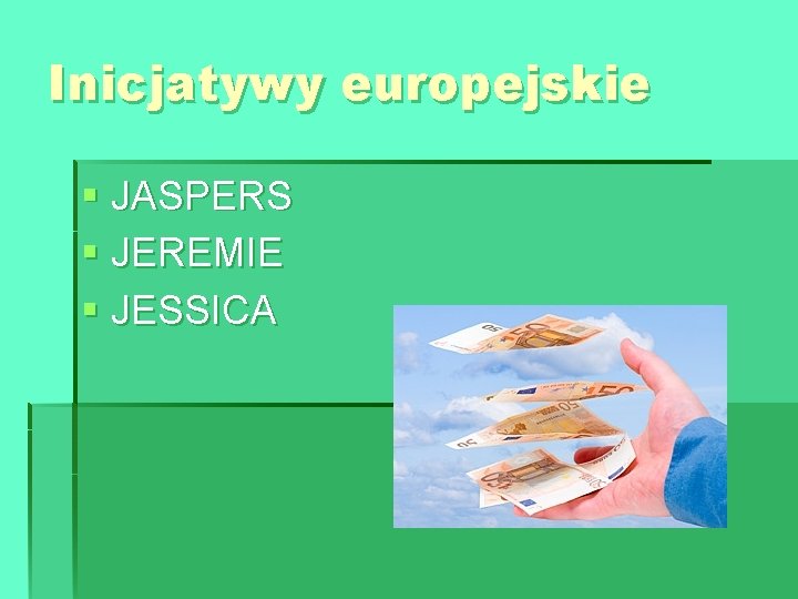 Inicjatywy europejskie § JASPERS § JEREMIE § JESSICA 