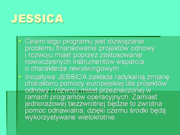 JESSICA § Celem tego programu jest rozwiązanie problemu finansowania projektów odnowy i rozwoju miast