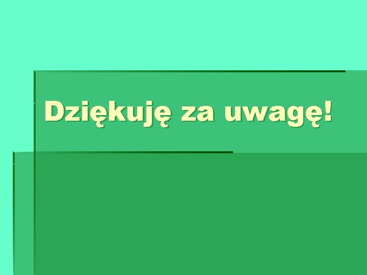 Dziękuję za uwagę! 