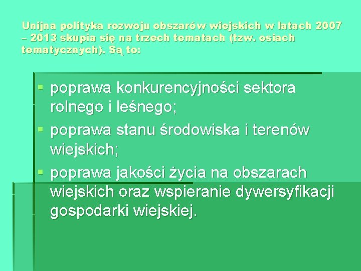 Unijna polityka rozwoju obszarów wiejskich w latach 2007 – 2013 skupia się na trzech