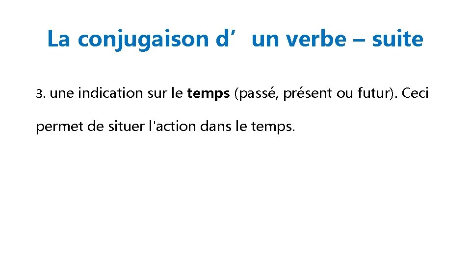 La conjugaison d’un verbe – suite 3. une indication sur le temps (passé, présent