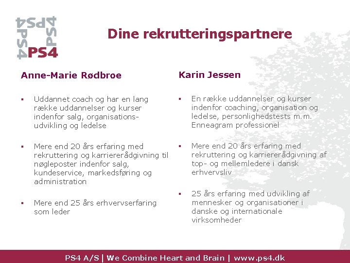 Dine rekrutteringspartnere Anne-Marie Rødbroe Karin Jessen § Uddannet coach og har en lang række
