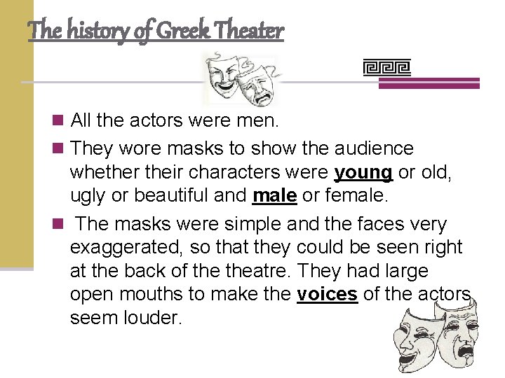 The history of Greek Theater n All the actors were men. n They wore