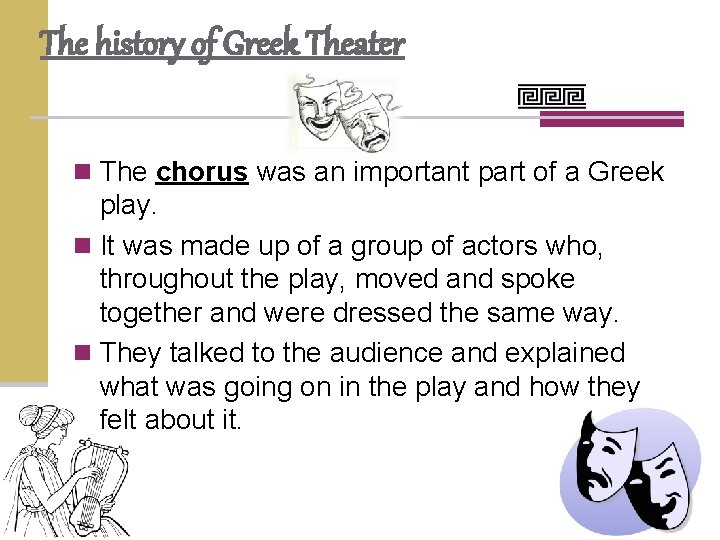 The history of Greek Theater n The chorus was an important part of a