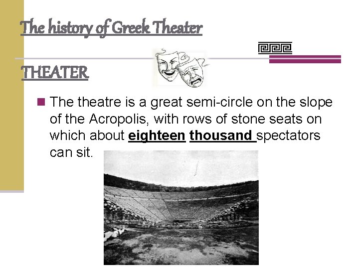 The history of Greek Theater THEATER n The theatre is a great semi-circle on