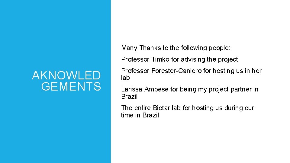 Many Thanks to the following people: Professor Timko for advising the project AKNOWLED GEMENTS
