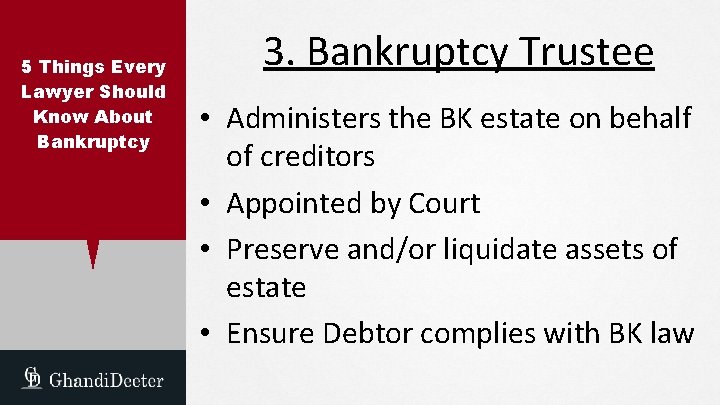 5 Things Every Lawyer Should Know About Bankruptcy 3. Bankruptcy Trustee • Administers the