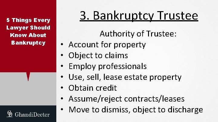 5 Things Every Lawyer Should Know About Bankruptcy 3. Bankruptcy Trustee • • Authority