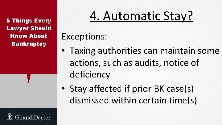 5 Things Every Lawyer Should Know About Bankruptcy 4. Automatic Stay? Exceptions: • Taxing