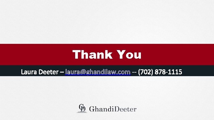 Thank You Laura Deeter – laura@ghandilaw. com -- (702) 878 -1115 
