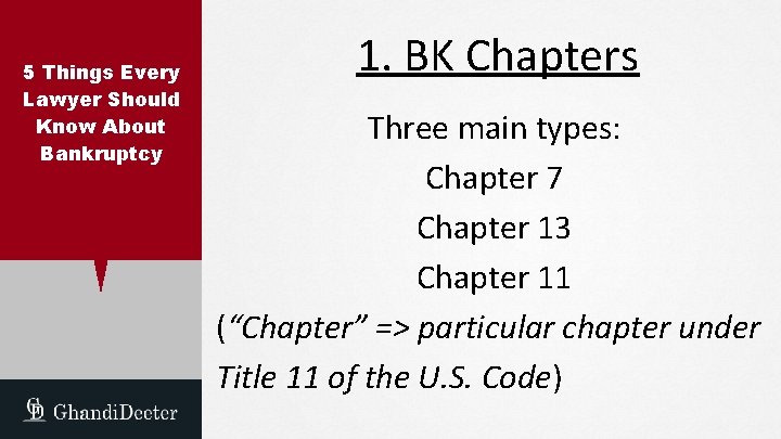 5 Things Every Lawyer Should Know About Bankruptcy 1. BK Chapters Three main types: