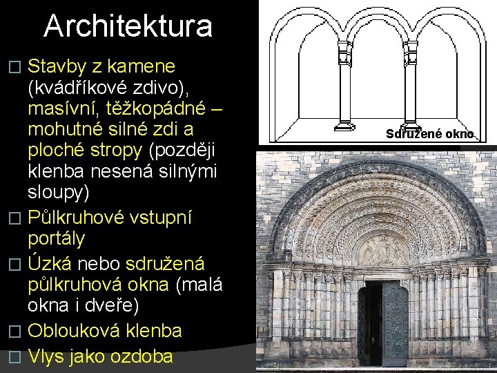 Architektura Stavby z kamene (kvádříkové zdivo), masívní, těžkopádné – mohutné silné zdi a ploché