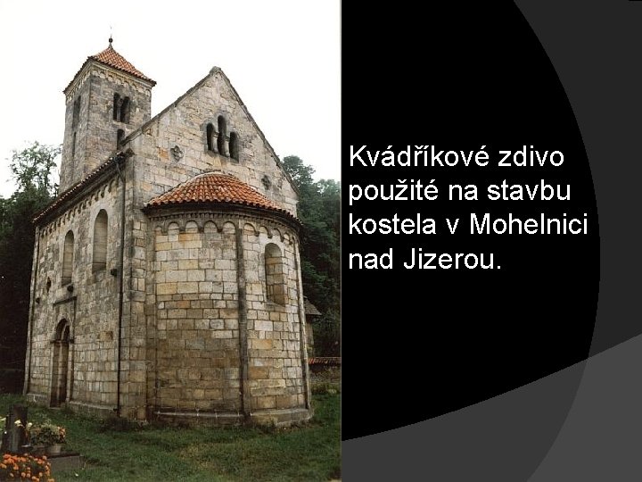 Kvádříkové zdivo použité na stavbu kostela v Mohelnici nad Jizerou. 