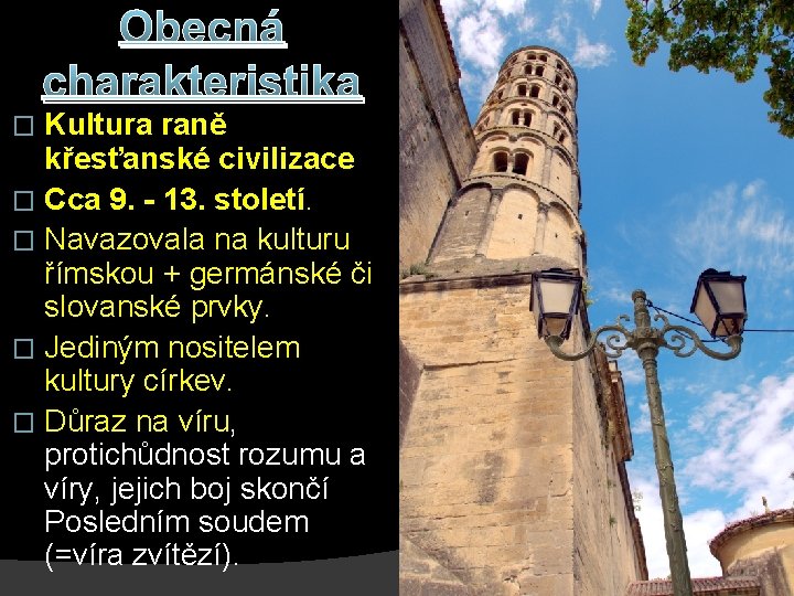 Obecná charakteristika Kultura raně křesťanské civilizace � Cca 9. - 13. století. � Navazovala