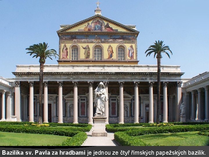 Bazilika sv. Pavla za hradbami je jednou ze čtyř římských papežských bazilik. 