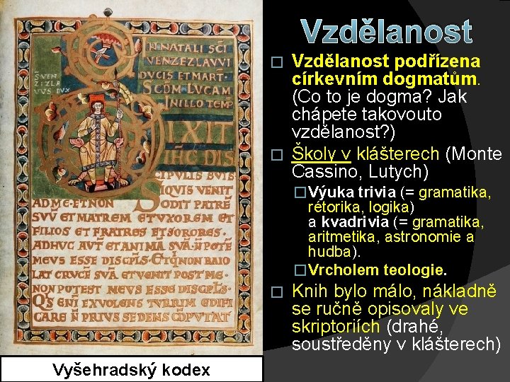 Vzdělanost podřízena církevním dogmatům. (Co to je dogma? Jak chápete takovouto vzdělanost? ) �