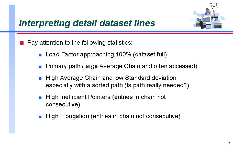 Interpreting detail dataset lines n Pay attention to the following statistics: n Load Factor