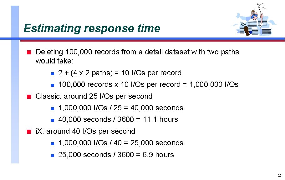 Estimating response time n n n Deleting 100, 000 records from a detail dataset