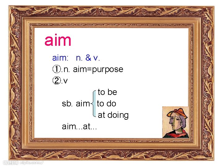 aim aim: n. & v. ①. n. aim=purpose ②. v to be sb. aim