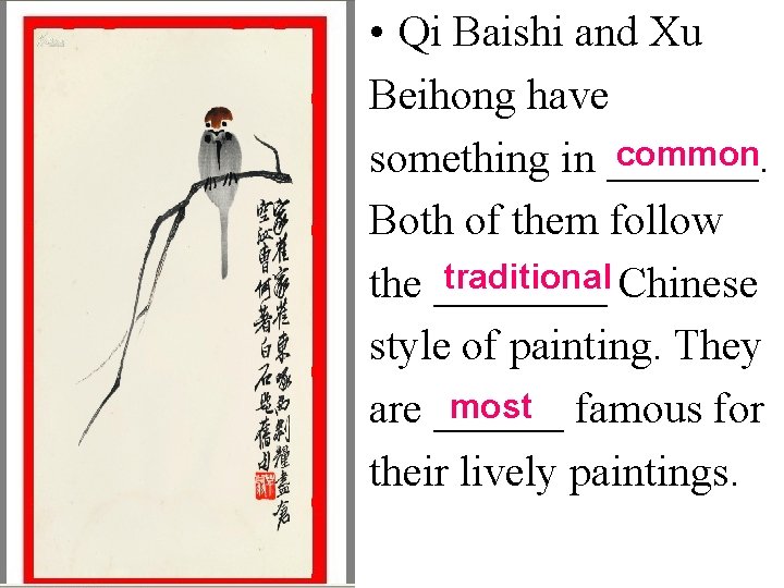  • Qi Baishi and Xu Beihong have common something in _______. Both of