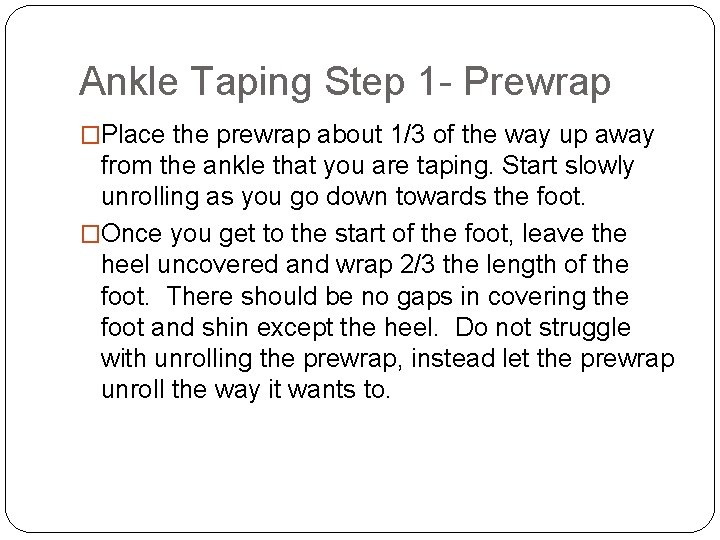 Ankle Taping Step 1 - Prewrap �Place the prewrap about 1/3 of the way
