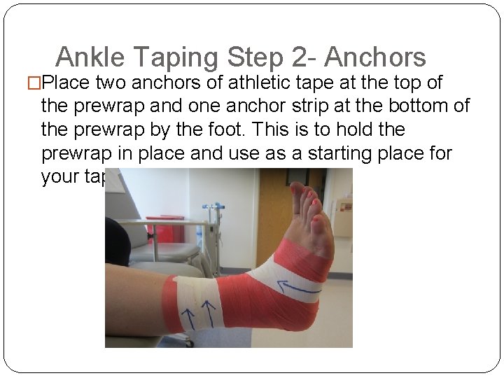 Ankle Taping Step 2 - Anchors �Place two anchors of athletic tape at the