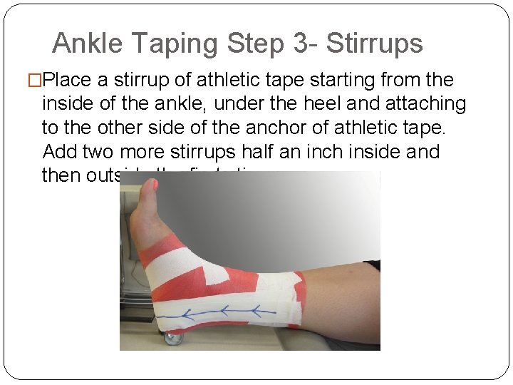 Ankle Taping Step 3 - Stirrups �Place a stirrup of athletic tape starting from