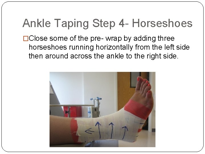 Ankle Taping Step 4 - Horseshoes �Close some of the pre- wrap by adding