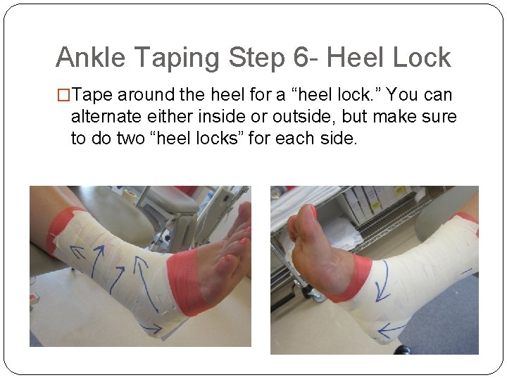 Ankle Taping Step 6 - Heel Lock �Tape around the heel for a “heel